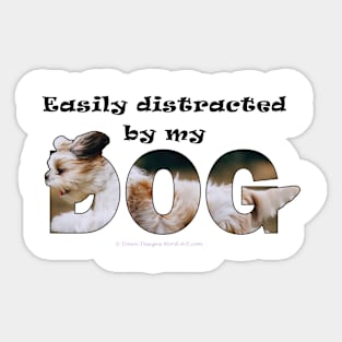 Easily distracted by my dog - Havanese dog oil painting word art Sticker